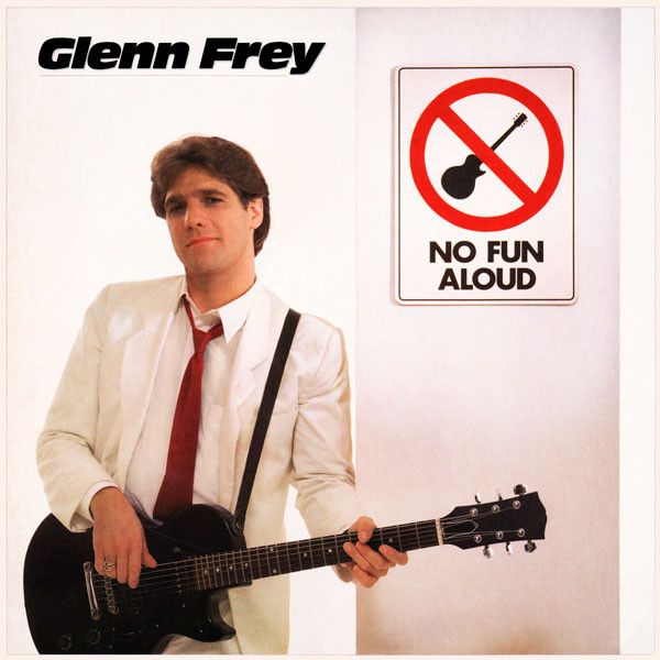 Frey, Glenn - No Fun Aloud - White Hot Stamper